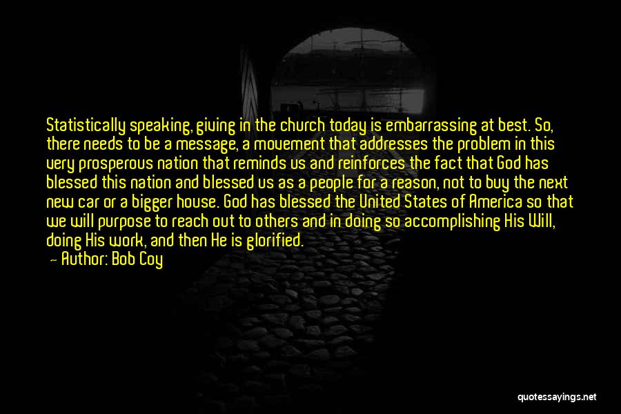 Bob Coy Quotes: Statistically Speaking, Giving In The Church Today Is Embarrassing At Best. So, There Needs To Be A Message, A Movement