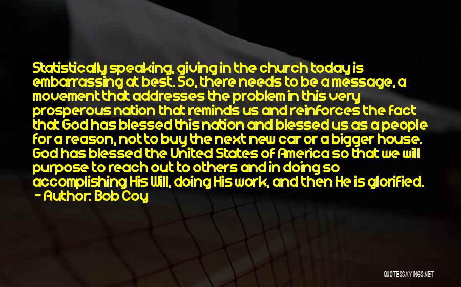 Bob Coy Quotes: Statistically Speaking, Giving In The Church Today Is Embarrassing At Best. So, There Needs To Be A Message, A Movement