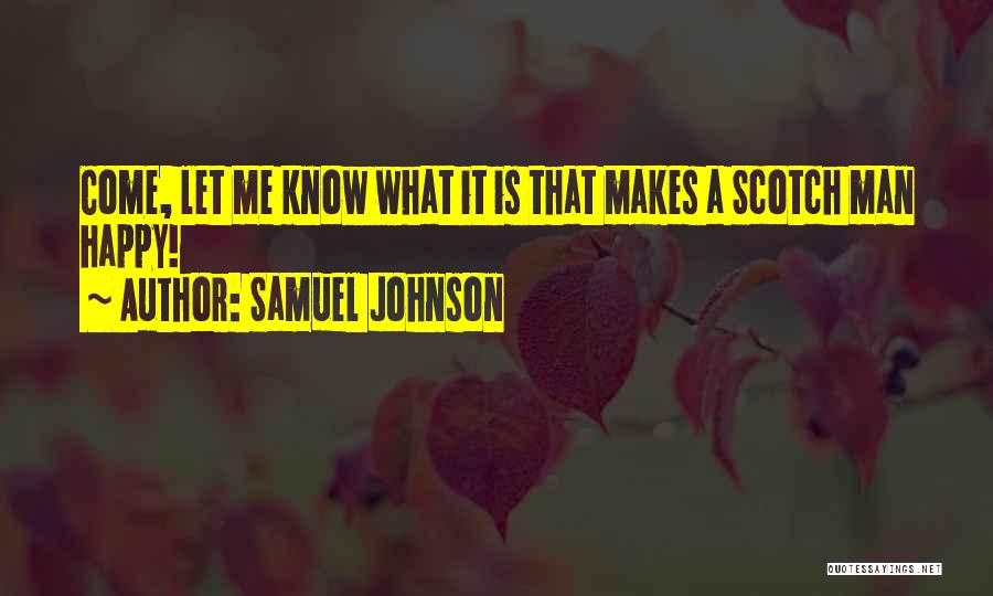 Samuel Johnson Quotes: Come, Let Me Know What It Is That Makes A Scotch Man Happy!