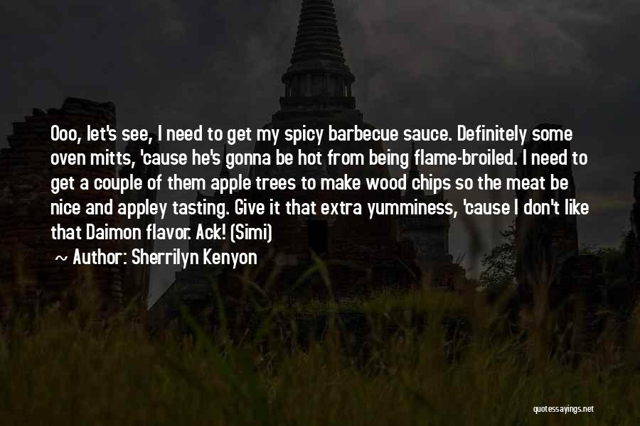 Sherrilyn Kenyon Quotes: Ooo, Let's See, I Need To Get My Spicy Barbecue Sauce. Definitely Some Oven Mitts, 'cause He's Gonna Be Hot