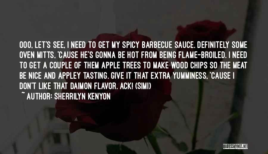 Sherrilyn Kenyon Quotes: Ooo, Let's See, I Need To Get My Spicy Barbecue Sauce. Definitely Some Oven Mitts, 'cause He's Gonna Be Hot