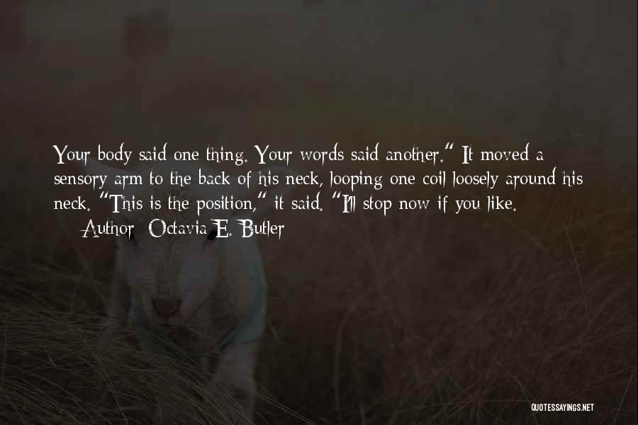 Octavia E. Butler Quotes: Your Body Said One Thing. Your Words Said Another. It Moved A Sensory Arm To The Back Of His Neck,