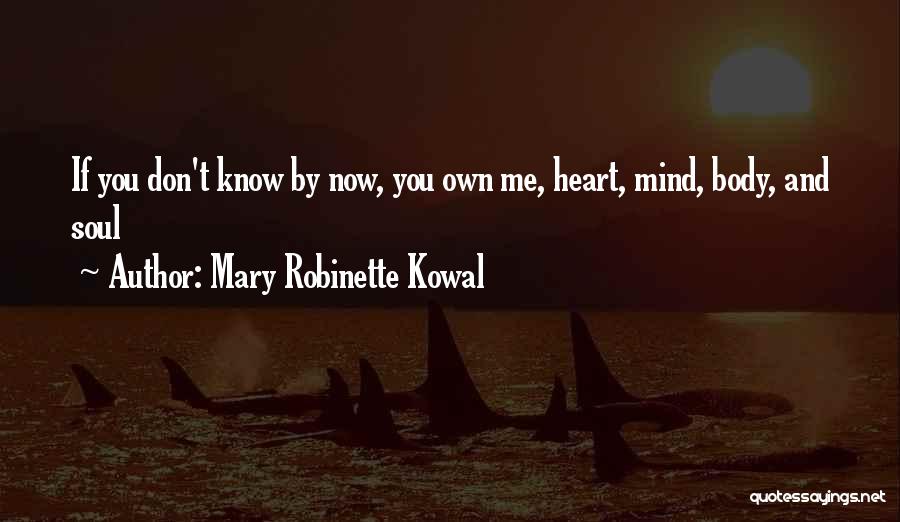 Mary Robinette Kowal Quotes: If You Don't Know By Now, You Own Me, Heart, Mind, Body, And Soul