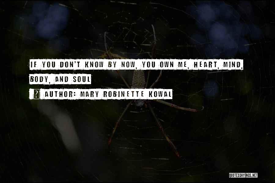 Mary Robinette Kowal Quotes: If You Don't Know By Now, You Own Me, Heart, Mind, Body, And Soul