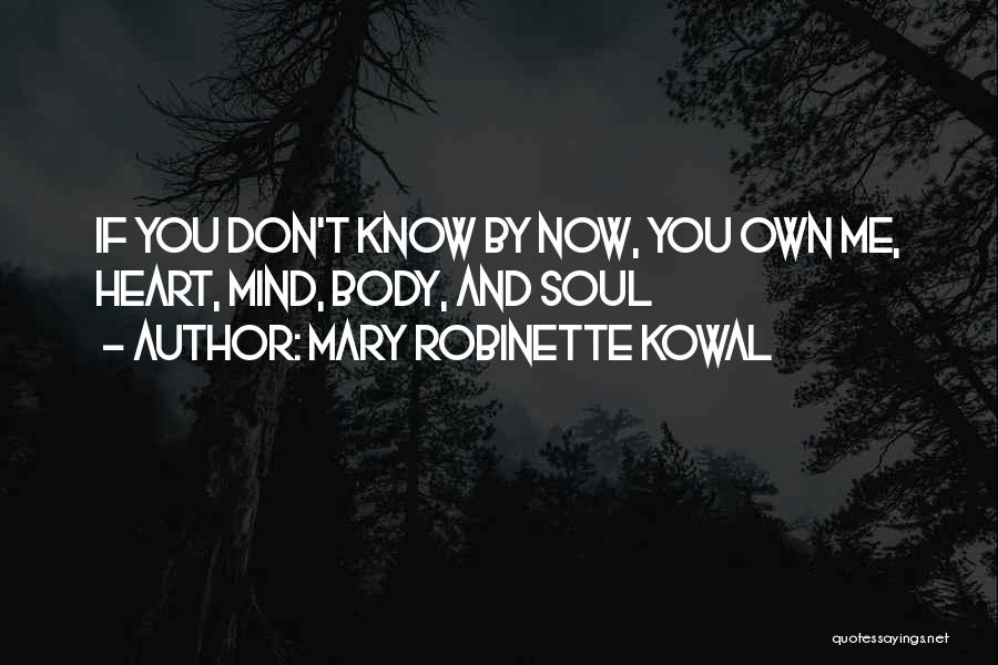 Mary Robinette Kowal Quotes: If You Don't Know By Now, You Own Me, Heart, Mind, Body, And Soul