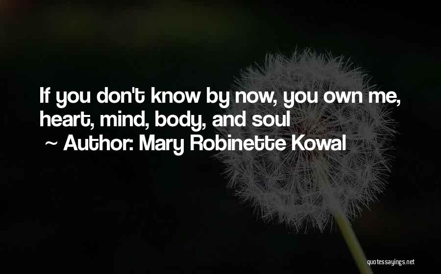 Mary Robinette Kowal Quotes: If You Don't Know By Now, You Own Me, Heart, Mind, Body, And Soul