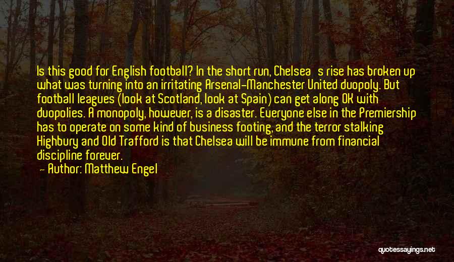 Matthew Engel Quotes: Is This Good For English Football? In The Short Run, Chelsea's Rise Has Broken Up What Was Turning Into An