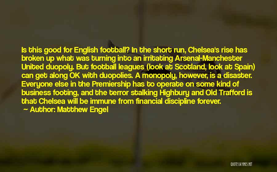 Matthew Engel Quotes: Is This Good For English Football? In The Short Run, Chelsea's Rise Has Broken Up What Was Turning Into An