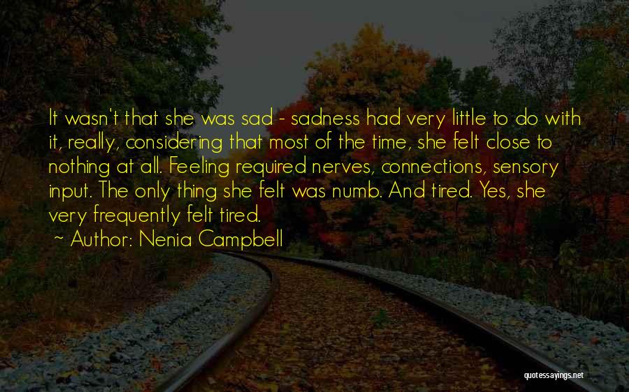 Nenia Campbell Quotes: It Wasn't That She Was Sad - Sadness Had Very Little To Do With It, Really, Considering That Most Of