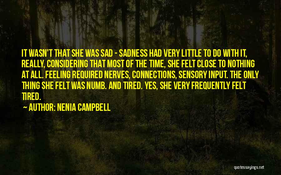 Nenia Campbell Quotes: It Wasn't That She Was Sad - Sadness Had Very Little To Do With It, Really, Considering That Most Of