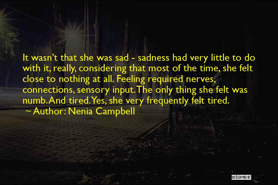 Nenia Campbell Quotes: It Wasn't That She Was Sad - Sadness Had Very Little To Do With It, Really, Considering That Most Of