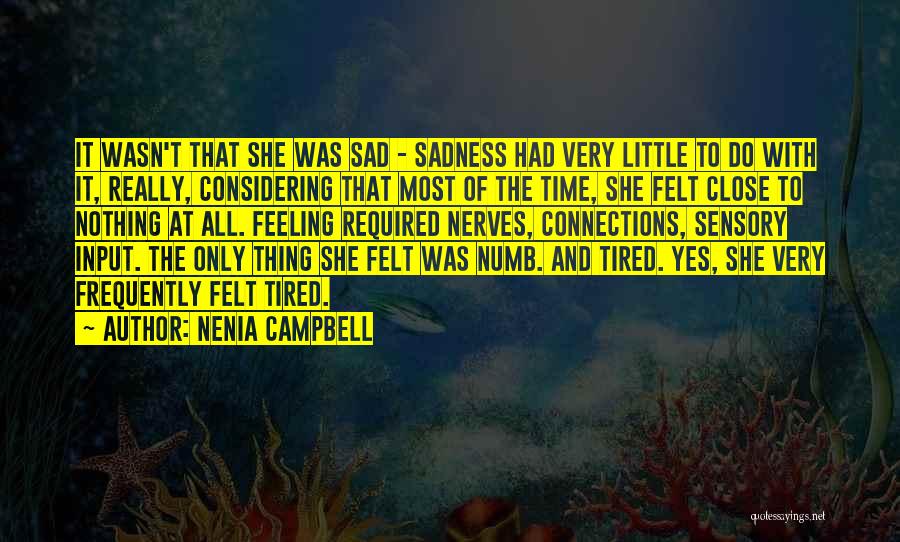 Nenia Campbell Quotes: It Wasn't That She Was Sad - Sadness Had Very Little To Do With It, Really, Considering That Most Of