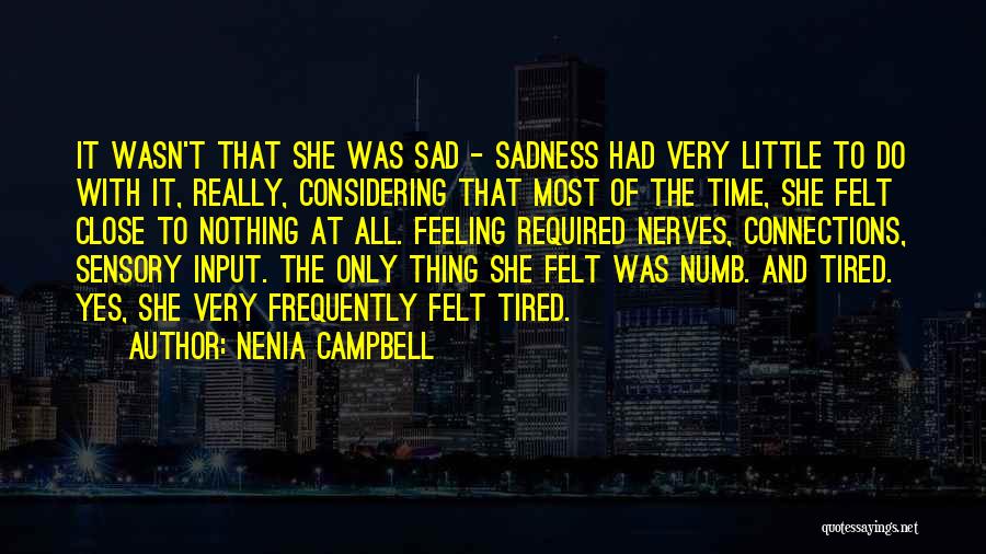 Nenia Campbell Quotes: It Wasn't That She Was Sad - Sadness Had Very Little To Do With It, Really, Considering That Most Of