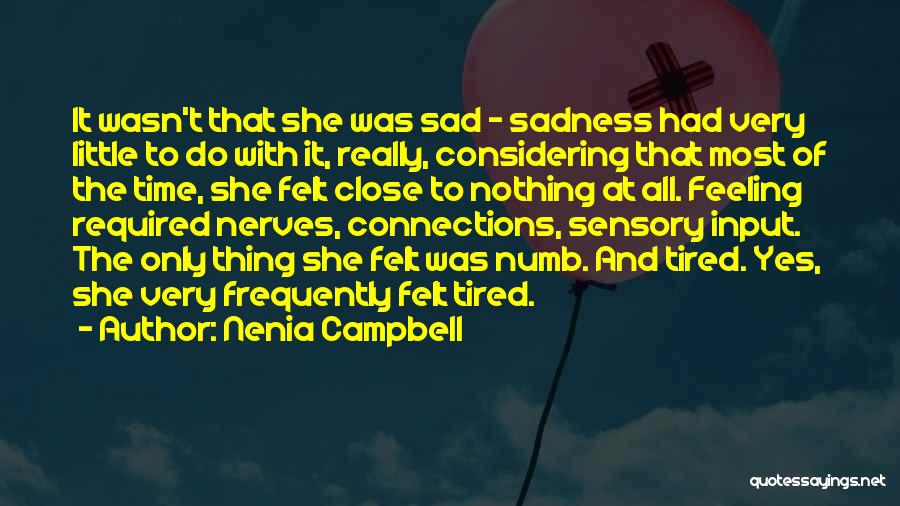 Nenia Campbell Quotes: It Wasn't That She Was Sad - Sadness Had Very Little To Do With It, Really, Considering That Most Of