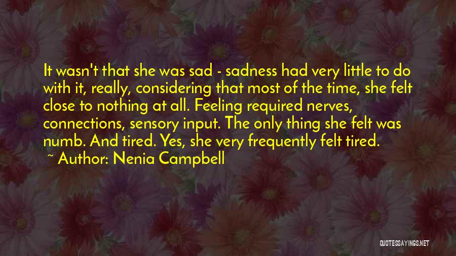 Nenia Campbell Quotes: It Wasn't That She Was Sad - Sadness Had Very Little To Do With It, Really, Considering That Most Of