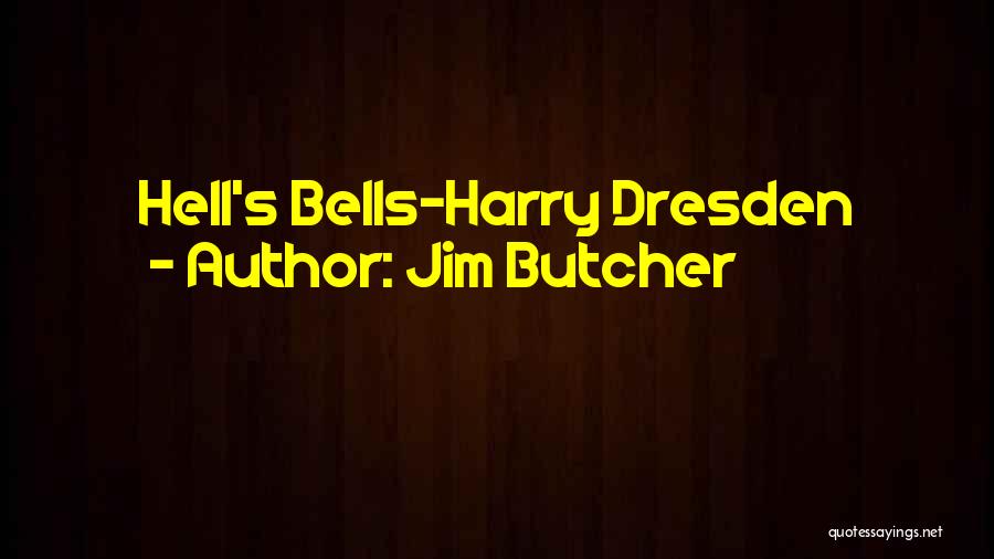 Jim Butcher Quotes: Hell's Bells-harry Dresden