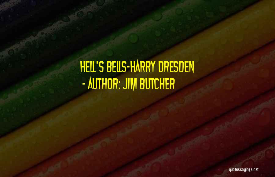 Jim Butcher Quotes: Hell's Bells-harry Dresden