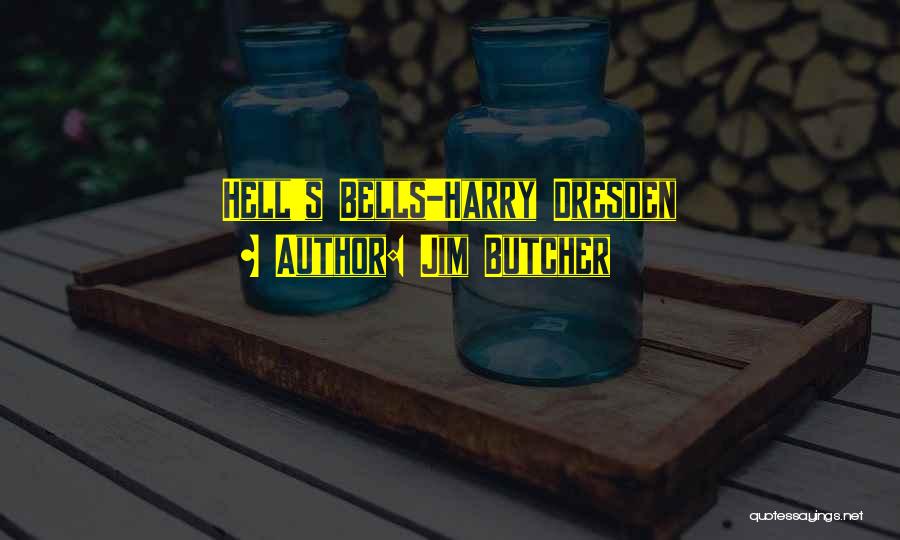 Jim Butcher Quotes: Hell's Bells-harry Dresden