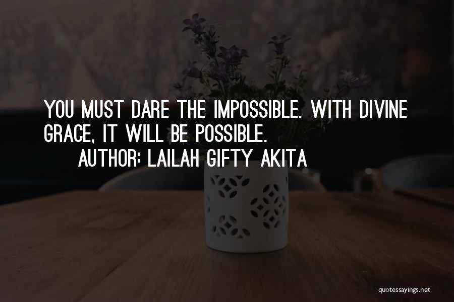 Lailah Gifty Akita Quotes: You Must Dare The Impossible. With Divine Grace, It Will Be Possible.