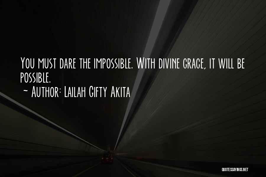 Lailah Gifty Akita Quotes: You Must Dare The Impossible. With Divine Grace, It Will Be Possible.