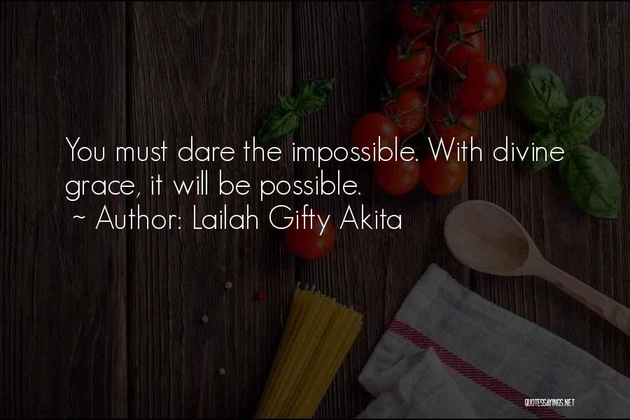 Lailah Gifty Akita Quotes: You Must Dare The Impossible. With Divine Grace, It Will Be Possible.