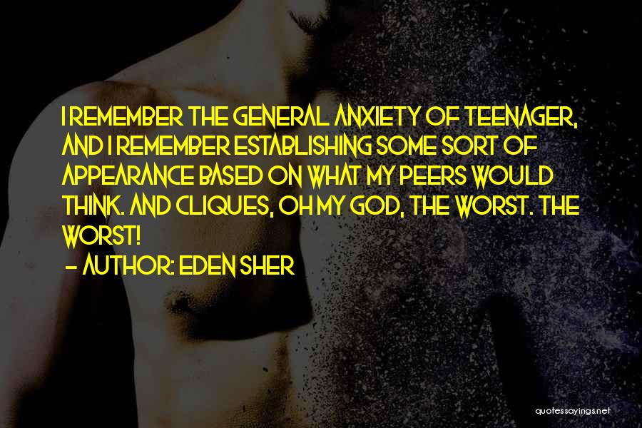 Eden Sher Quotes: I Remember The General Anxiety Of Teenager, And I Remember Establishing Some Sort Of Appearance Based On What My Peers