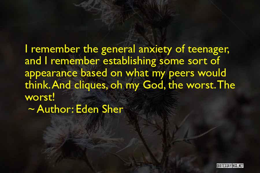 Eden Sher Quotes: I Remember The General Anxiety Of Teenager, And I Remember Establishing Some Sort Of Appearance Based On What My Peers