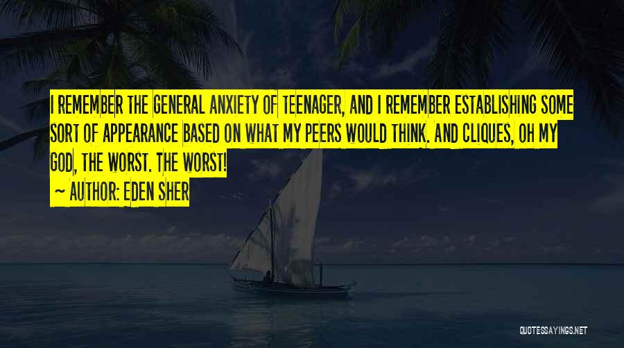 Eden Sher Quotes: I Remember The General Anxiety Of Teenager, And I Remember Establishing Some Sort Of Appearance Based On What My Peers