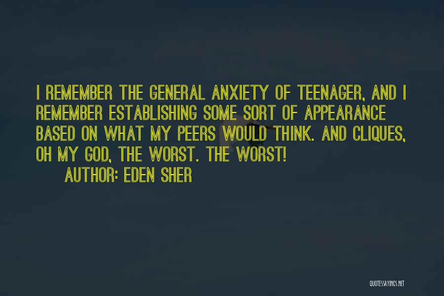 Eden Sher Quotes: I Remember The General Anxiety Of Teenager, And I Remember Establishing Some Sort Of Appearance Based On What My Peers