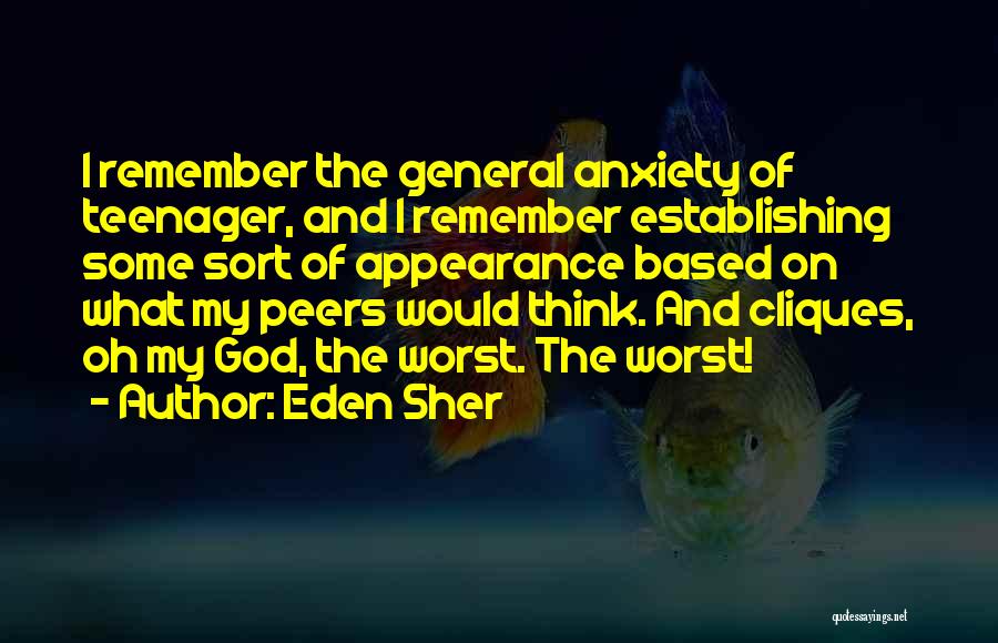 Eden Sher Quotes: I Remember The General Anxiety Of Teenager, And I Remember Establishing Some Sort Of Appearance Based On What My Peers