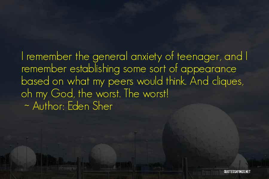 Eden Sher Quotes: I Remember The General Anxiety Of Teenager, And I Remember Establishing Some Sort Of Appearance Based On What My Peers