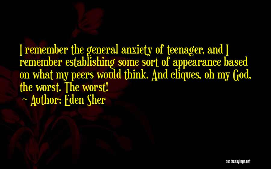 Eden Sher Quotes: I Remember The General Anxiety Of Teenager, And I Remember Establishing Some Sort Of Appearance Based On What My Peers