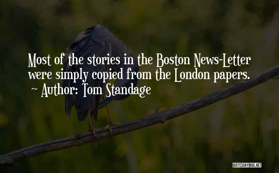 Tom Standage Quotes: Most Of The Stories In The Boston News-letter Were Simply Copied From The London Papers.