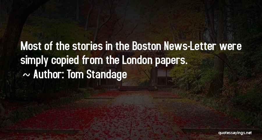 Tom Standage Quotes: Most Of The Stories In The Boston News-letter Were Simply Copied From The London Papers.