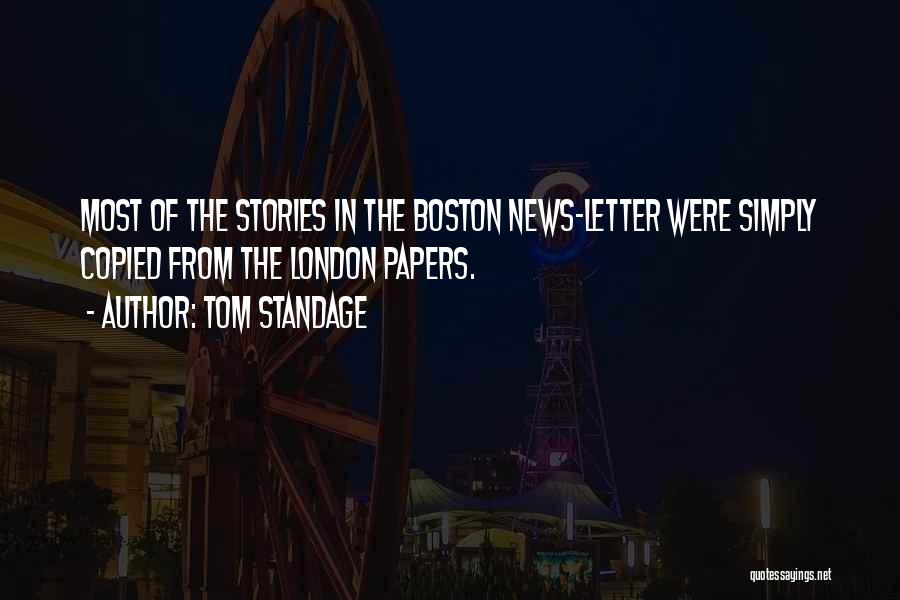 Tom Standage Quotes: Most Of The Stories In The Boston News-letter Were Simply Copied From The London Papers.