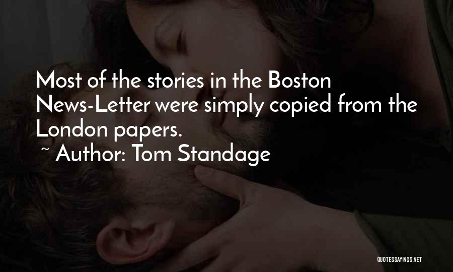 Tom Standage Quotes: Most Of The Stories In The Boston News-letter Were Simply Copied From The London Papers.