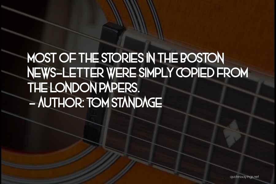 Tom Standage Quotes: Most Of The Stories In The Boston News-letter Were Simply Copied From The London Papers.