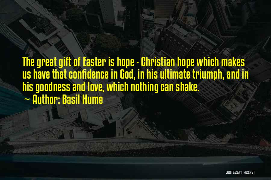 Basil Hume Quotes: The Great Gift Of Easter Is Hope - Christian Hope Which Makes Us Have That Confidence In God, In His