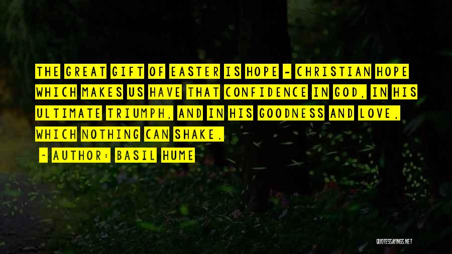 Basil Hume Quotes: The Great Gift Of Easter Is Hope - Christian Hope Which Makes Us Have That Confidence In God, In His