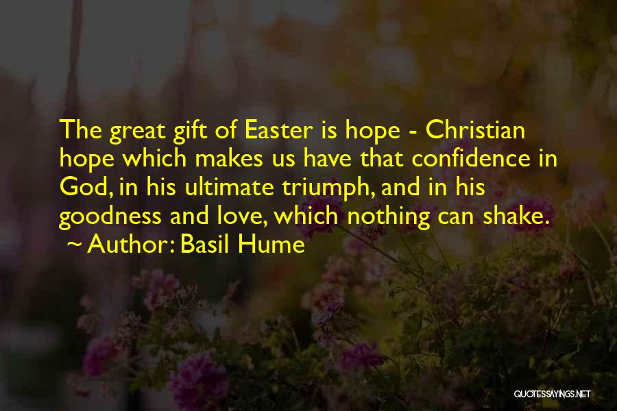 Basil Hume Quotes: The Great Gift Of Easter Is Hope - Christian Hope Which Makes Us Have That Confidence In God, In His