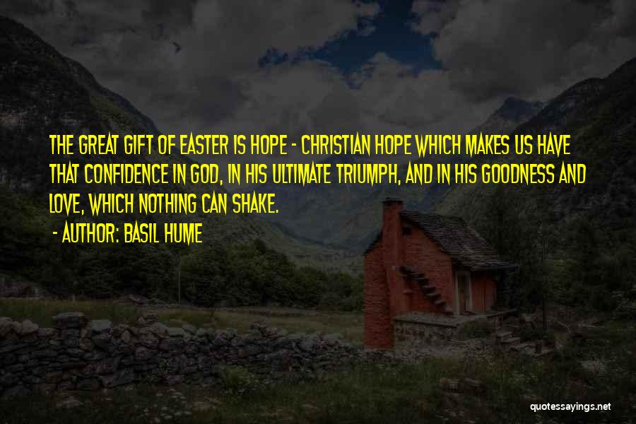 Basil Hume Quotes: The Great Gift Of Easter Is Hope - Christian Hope Which Makes Us Have That Confidence In God, In His