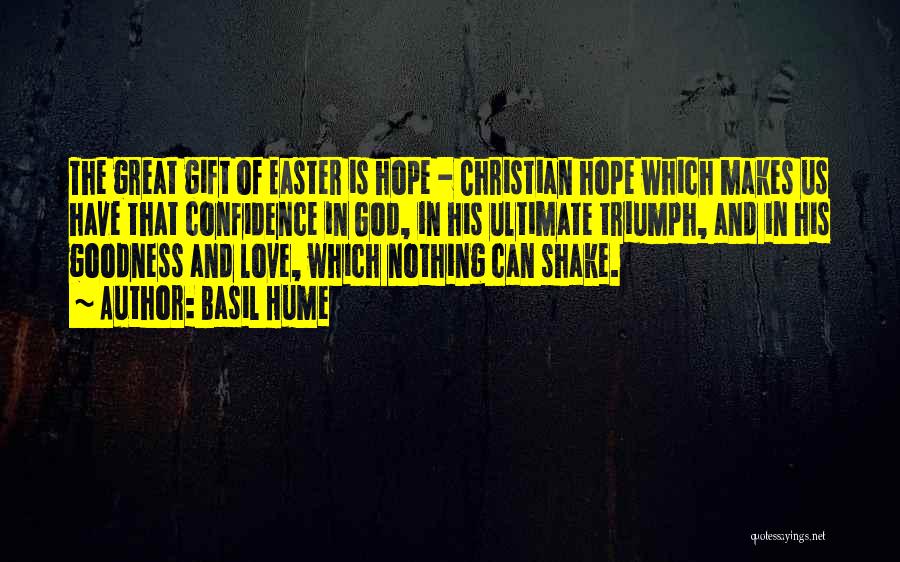 Basil Hume Quotes: The Great Gift Of Easter Is Hope - Christian Hope Which Makes Us Have That Confidence In God, In His