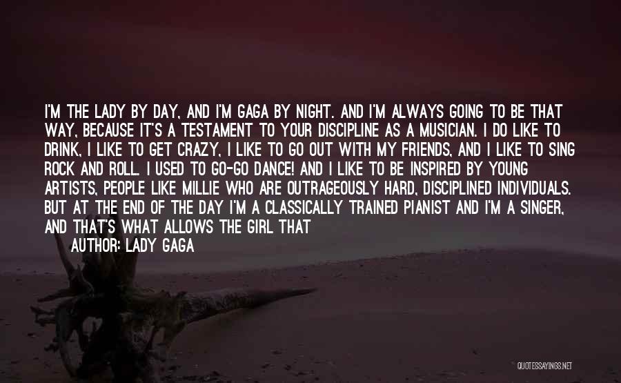 Lady Gaga Quotes: I'm The Lady By Day, And I'm Gaga By Night. And I'm Always Going To Be That Way, Because It's