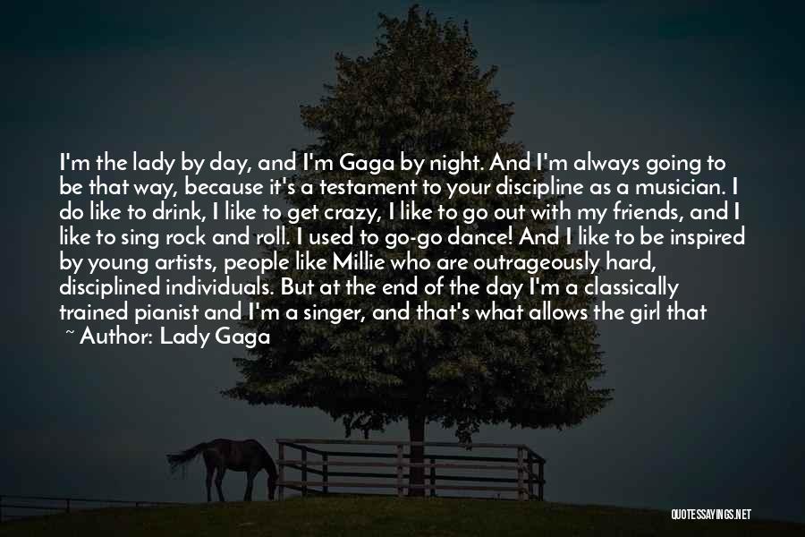 Lady Gaga Quotes: I'm The Lady By Day, And I'm Gaga By Night. And I'm Always Going To Be That Way, Because It's