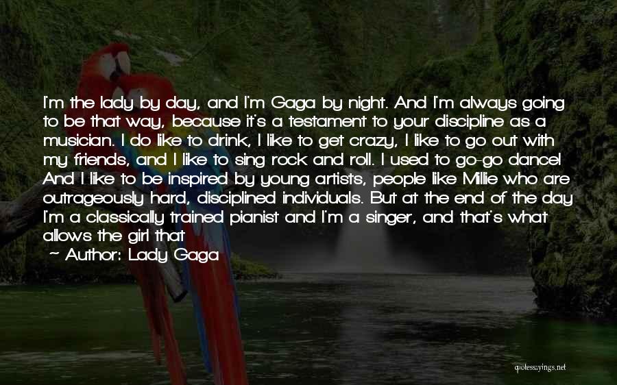 Lady Gaga Quotes: I'm The Lady By Day, And I'm Gaga By Night. And I'm Always Going To Be That Way, Because It's