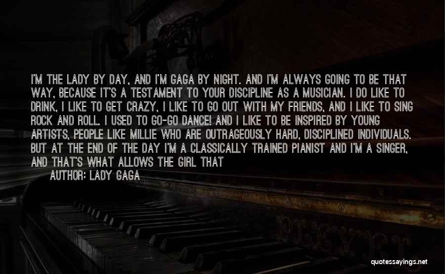 Lady Gaga Quotes: I'm The Lady By Day, And I'm Gaga By Night. And I'm Always Going To Be That Way, Because It's