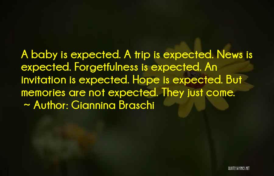 Giannina Braschi Quotes: A Baby Is Expected. A Trip Is Expected. News Is Expected. Forgetfulness Is Expected. An Invitation Is Expected. Hope Is