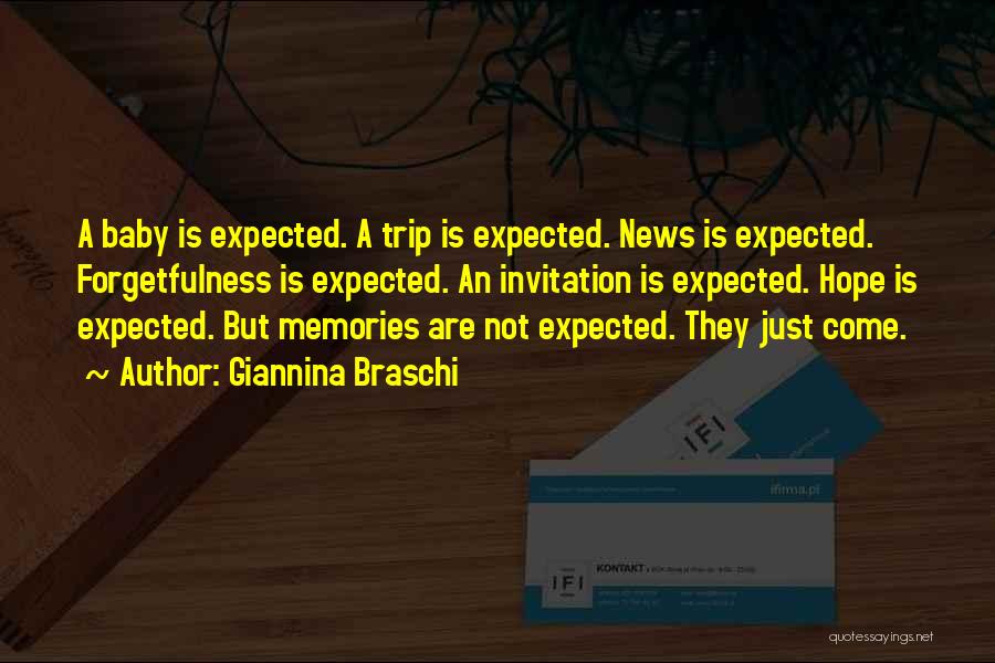 Giannina Braschi Quotes: A Baby Is Expected. A Trip Is Expected. News Is Expected. Forgetfulness Is Expected. An Invitation Is Expected. Hope Is