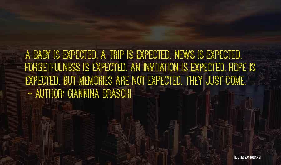 Giannina Braschi Quotes: A Baby Is Expected. A Trip Is Expected. News Is Expected. Forgetfulness Is Expected. An Invitation Is Expected. Hope Is