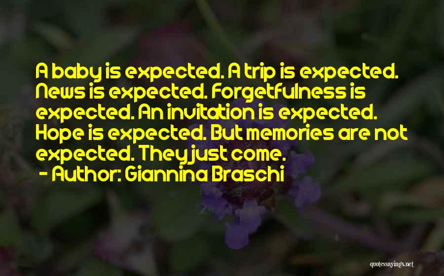 Giannina Braschi Quotes: A Baby Is Expected. A Trip Is Expected. News Is Expected. Forgetfulness Is Expected. An Invitation Is Expected. Hope Is